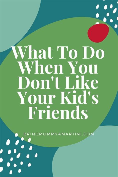 What To Do When You Dont Like Your Kids Friends Bring Mommy A