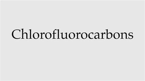 How To Pronounce Chlorofluorocarbons Youtube