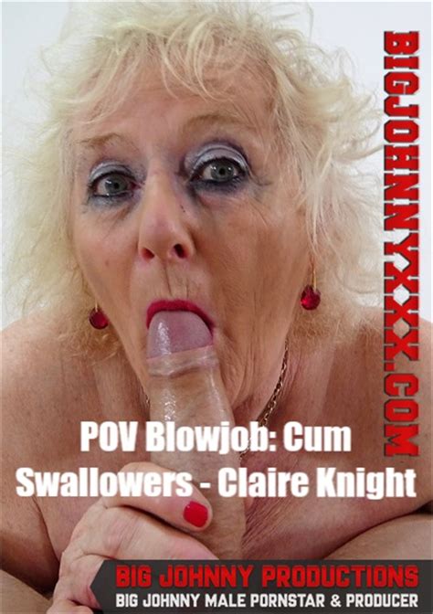 Pov Blowjob Cum Swallowers Claire Knight 2020 By Big Johnny Xxx
