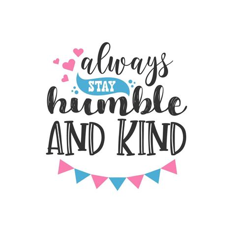 Always Stay Humble And Kind Inspirational Quotes Design 5215082 Vector
