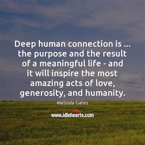 Deep Human Connection Is The Purpose And The Result Of A Meaningful