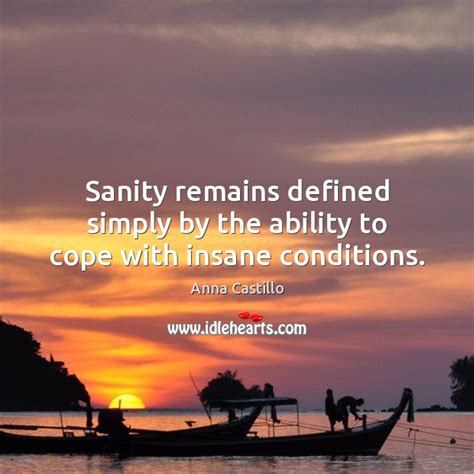 Anna Castillo Picture Quote Sanity Remains Defined Simply By The