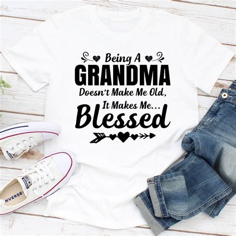 being a grandma doesn t make me old it makes me blessed blessed sarcastic shirts funny
