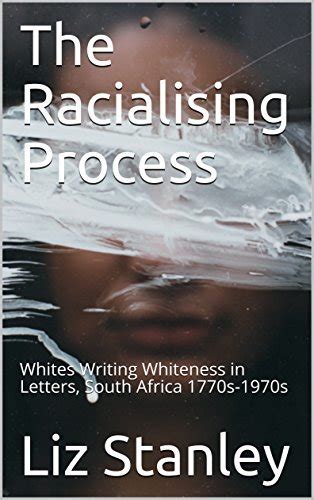 The Racialising Process Whites Writing Whiteness In Letters South