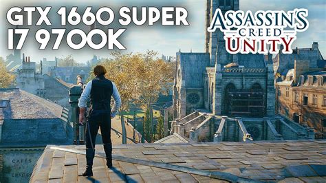 Assassin S Creed Unity GTX 1660 SUPER I7 9700k Maxed Out YouTube