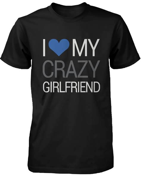 I Love My Crazy Girlfriend Boyfriend Couple Shirts 365 In Love 365
