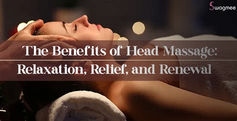 Exploring The Benefits Of Head Massage Spa Treatments And The Diversity Of Available Massage