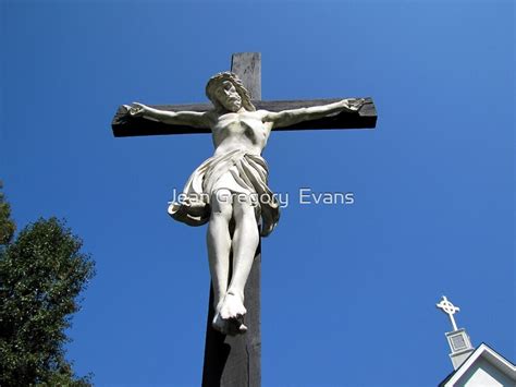 Statue Of Jesus On The Cross By Jean Gregory Evans Redbubble
