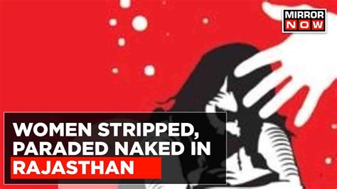 Rajasthan Horror Tribal Women Stripped Paraded Naked By Husband S Family Top Updates Youtube