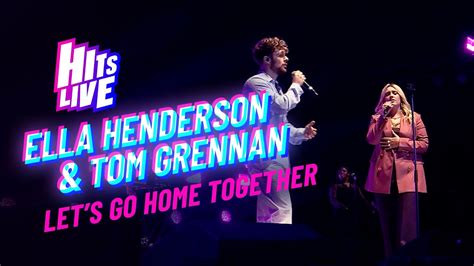 Ella Henderson And Tom Grennan Lets Go Home Together Live At Hits