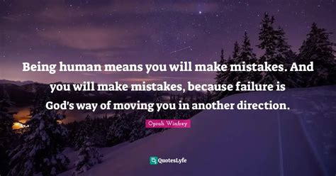 Being Human Means You Will Make Mistakes And You Will Make Mistakes