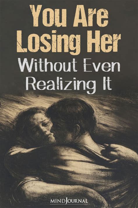 How You Are Losing Her Without Even Realizing It