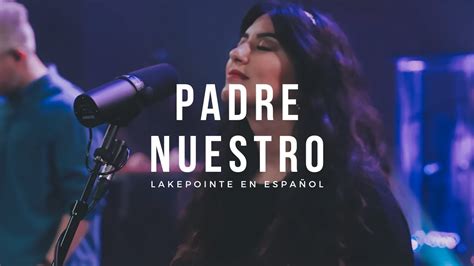 Padre Nuestro Bethel Music En Español Lakepointe En Español Youtube