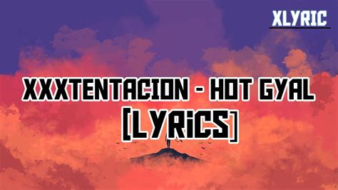 Xxxtentacion Hot Gyal Lyrics Youtube