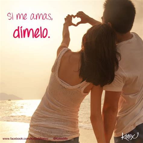 Si Me Amas Dímelo Love Amor Quotes Frases Kotexmemes