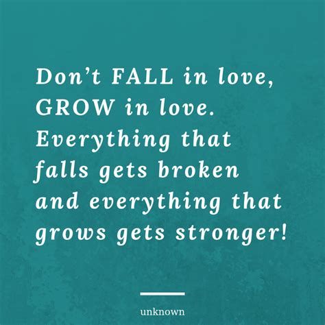 Dont Fall In Love Grow In Love Everything That Falls Gets Broken And