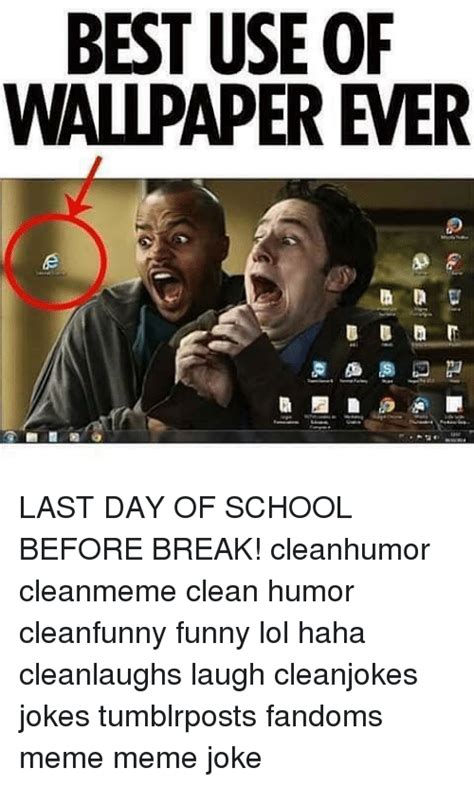 Find and save jokes clean memes | from instagram, facebook, tumblr, twitter & more. BEST USE OF WALLPAPER EVER LAST DAY OF SCHOOL BEFORE BREAK ...