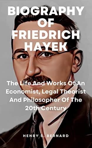 Biography Of Friedrich Hayek The Life And Works Of An Economist Legal