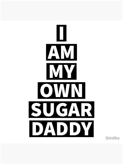 I Am My Own Sugar Daddy Spruch Design Meme Sticker Poster For Sale By Shirtilike Redbubble