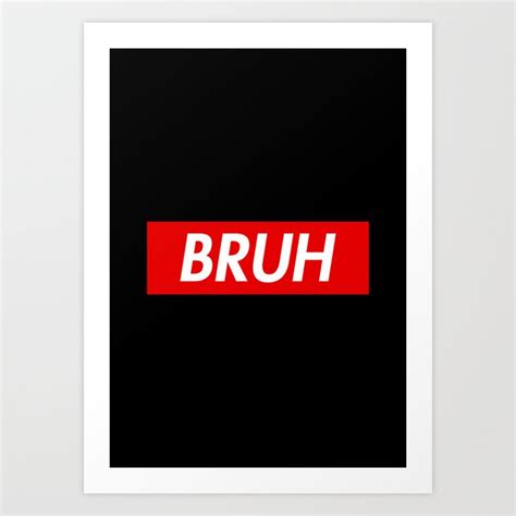 Bruh Art Print By Yiannistees Society6