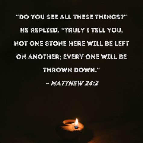 Matthew Do You See All These Things He Replied Truly I Tell You Not One Stone Here