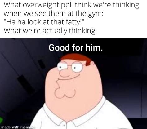 What Overweight Ppl Think Were Thinking When We See Them At The Gym