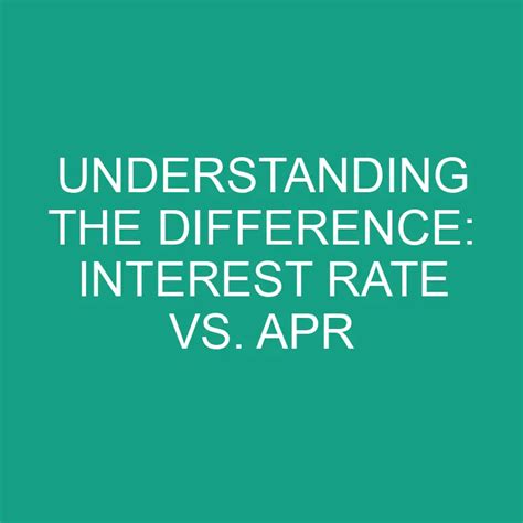Understanding The Difference Interest Rate Vs Apr Differencess