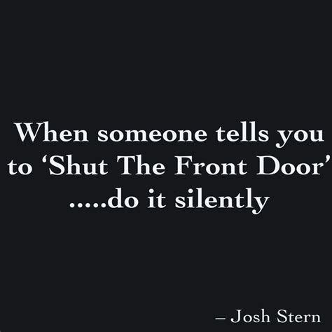 When Someone Tells You To ‘shut The Front Door’ Do It Silently Told You So When Someone