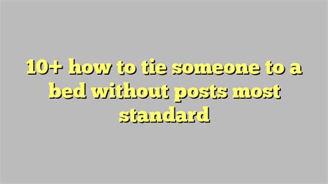 10 How To Tie Someone To A Bed Without Posts Most Standard Công Lý And Pháp Luật