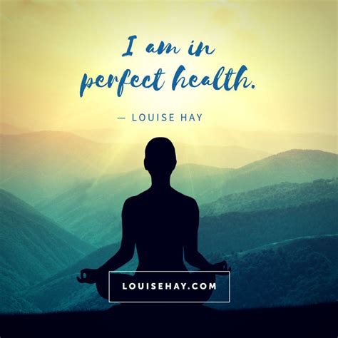 I Am In Perfect Health Louise Hay Health Quotes Inspirational