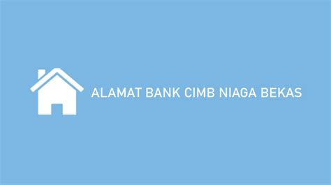 Get their location and phone number here. √ Alamat Bank CIMB Niaga Bekasi 2020 : Nomor Telepon & Layanan