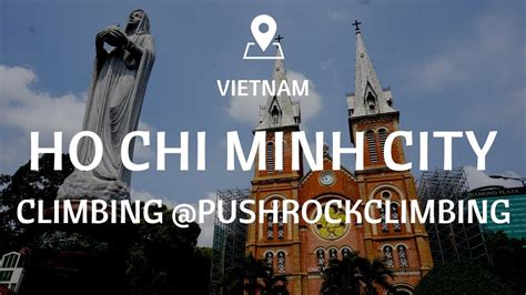 Exploring Ho Chi Minh City Saigon And Climbing Pushrockclimbing
