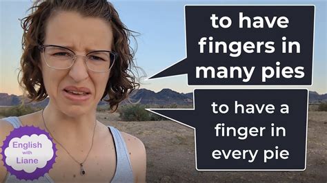 Idioms To Have Fingers In Many Pies And To Have A Finger In Every Pie Youtube