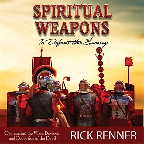 Spiritual Weapons To Defeat The Enemy By Rick Renner Audiobook
