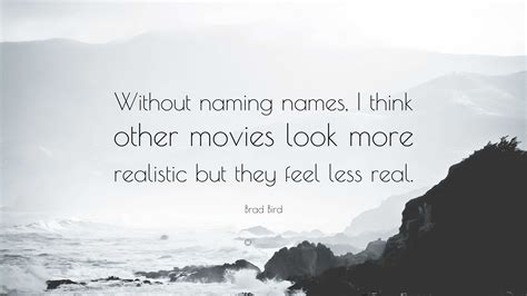 Brad Bird Quote Without Naming Names I Think Other Movies Look More