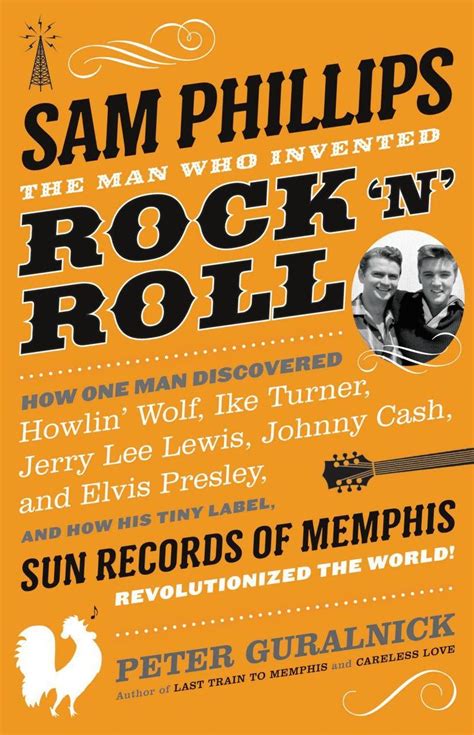 Biography Sam Phillips The Man Who Invented Rock N Roll By Peter