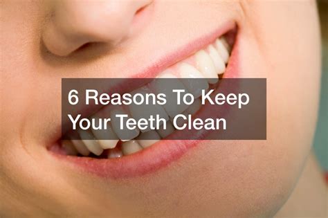 6 Reasons To Keep Your Teeth Clean Prevent Tooth Decay Best