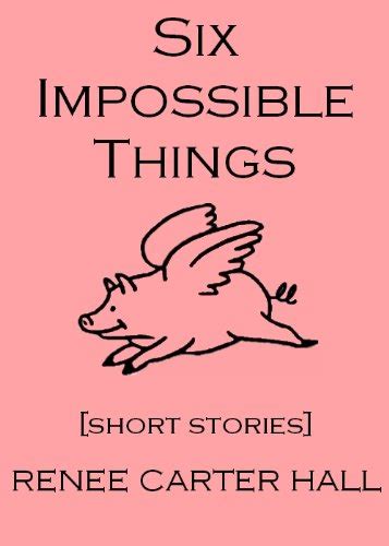 Six Impossible Things Ebook Hall Renee Carter Kindle Store