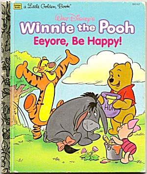 A donkey named eeyore is his friend and kanga and little roo and tigger too there's rabbit and piglet. WINNIE-THE-POOH Eeyore, Be Happy - Little Golden Book ...