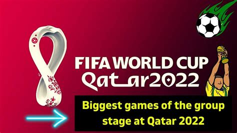 Fifa World Cup Biggest Games Of The Group Stage At Qatar 2022 Dont