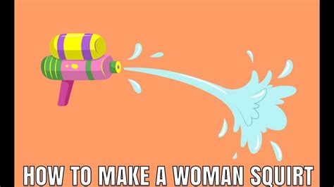 How To Make A Woman Squirt Youtube