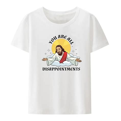 Funny Jesus Christ Meme You Are All Disappointments Christian Modal Print T Shirt Men Women