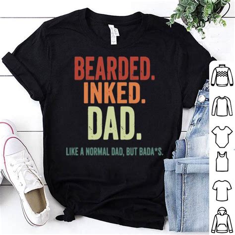 Bearded Inked Dad Like A Normal Dad But Badas Father S Day Shirt