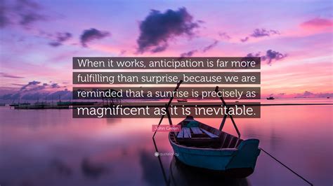John Green Quote When It Works Anticipation Is Far More Fulfilling