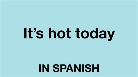How To Say It S Hot Today In Spanish Youtube