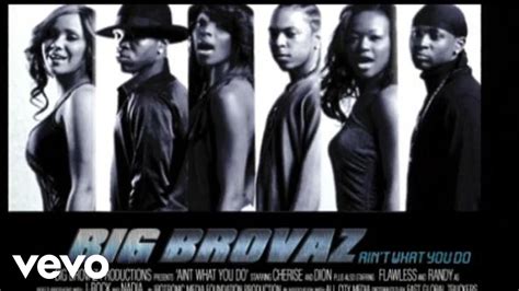 Big Brovaz Ain T What You Do Video Youtube