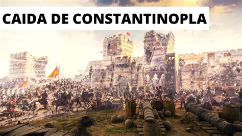 La CaÍda De Constantinopla Fin Del Imperio Bizantino Youtube