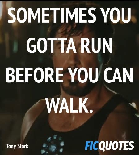 Sometimes You Gotta Run Before You Can Walk Iron Man 2008 Quotes