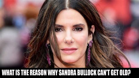 what is the reason why sandra bullock can t get old youtube