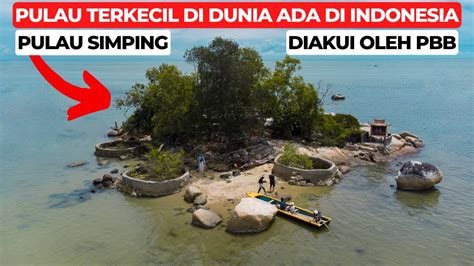 Ternyata Pulau Terkecil Di Dunia Ada Di Indonesia Diakui Pbb Pulau Simping Youtube